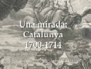 Una mirada: Catalunya 1700-1714