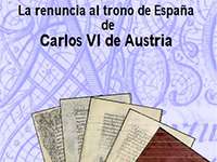 La renuncia al trono de España de Carlos VI de Austria.