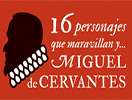 16 personajes que maravillan y...Miguel de Cervantes